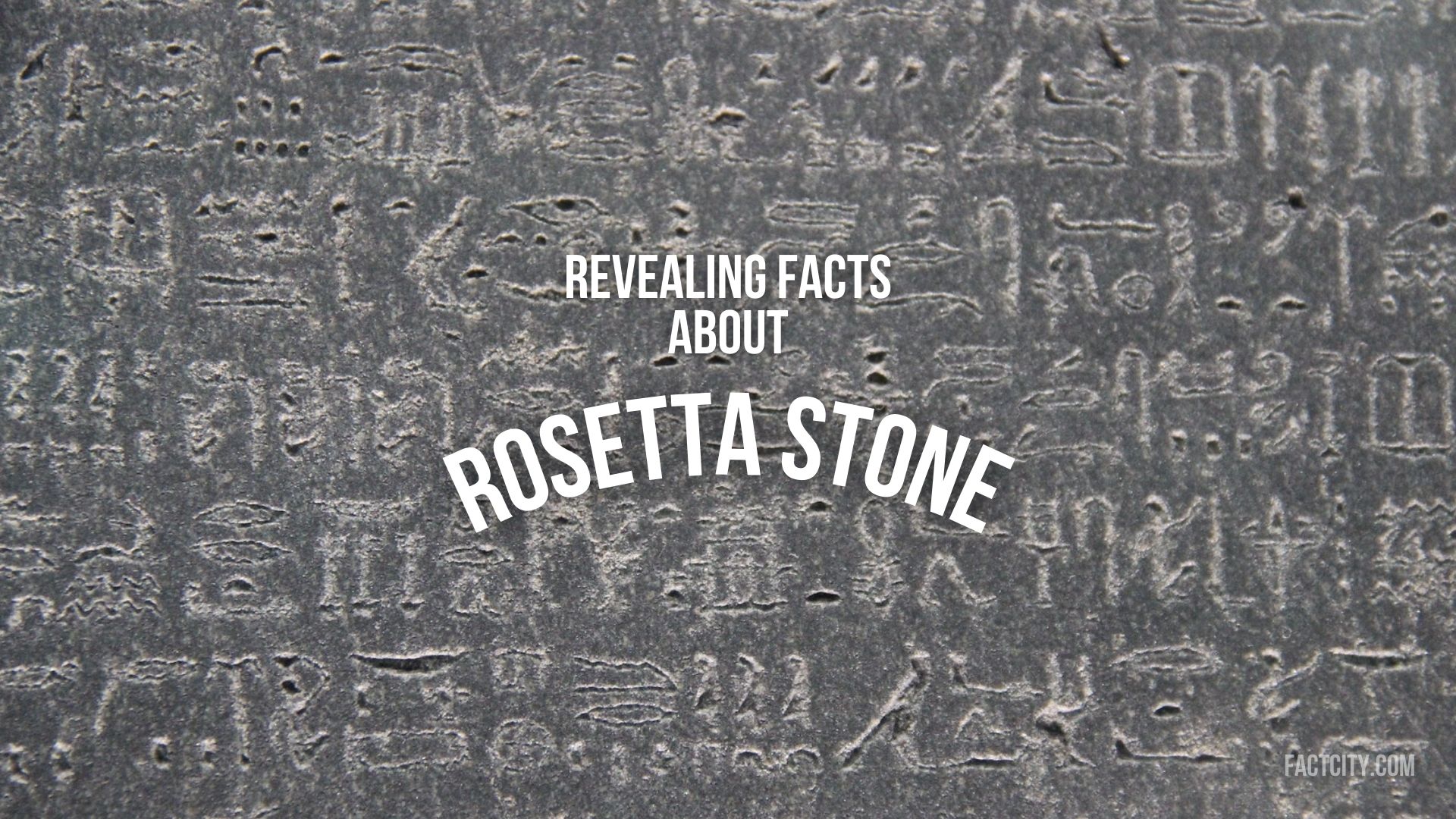 10 Revealing Facts About The Rosetta Stone - Fact City