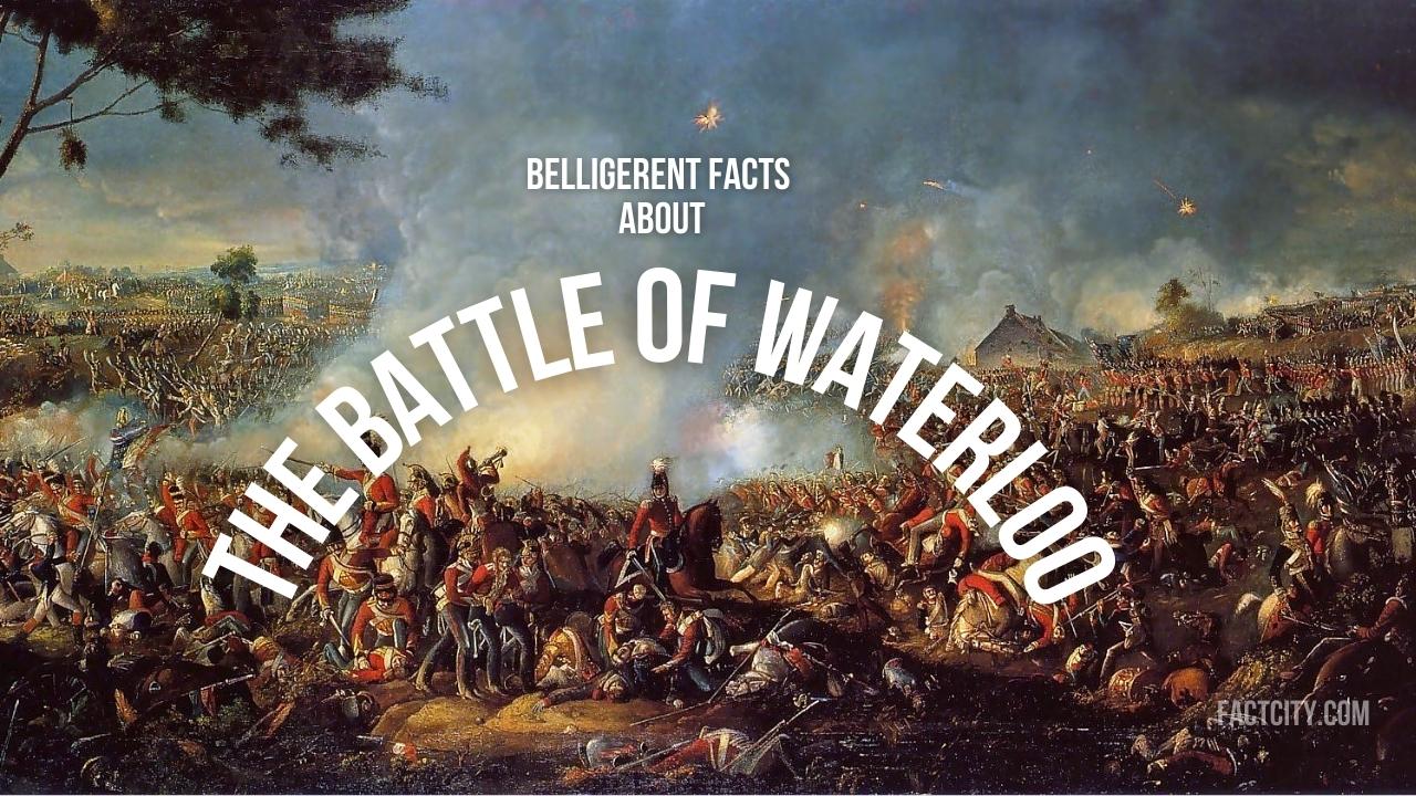 10 Belligerent Facts about the Battle of Waterloo - Fact City